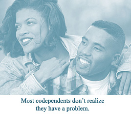 Most codependents dont realize they have a problem.