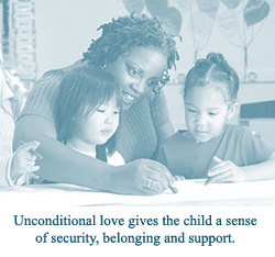 Unconditional love gives the child a sense of security, belonging and support.