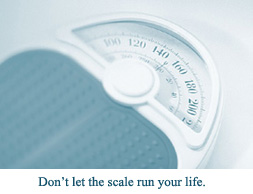 Don’t let the scale run your life.